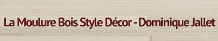La Moulure Bois Style Décor - Dominique Jallet